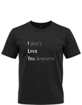 I Don't Love You Anymore Graphic T-Shirt | Heartbreak & Moving On Tee  Description