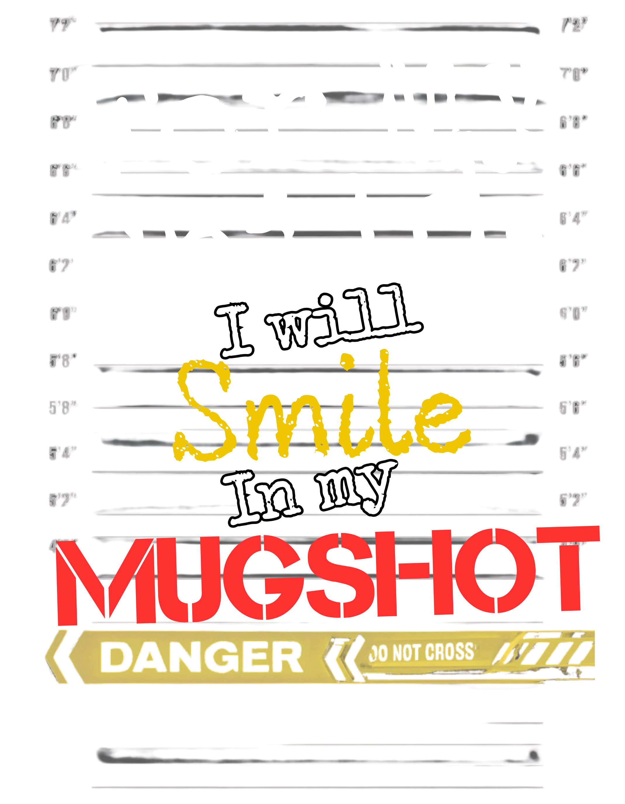 For My Child I Will Smile In My Mugshot” Graphic Tee